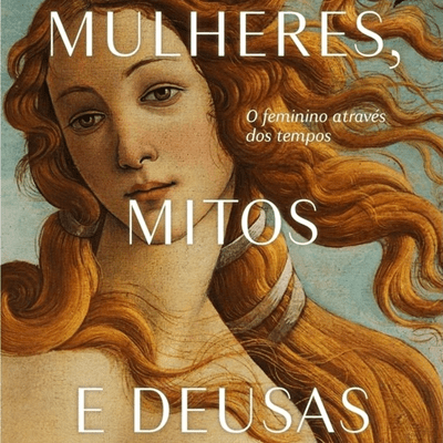 Mulheres, mitos e deusas